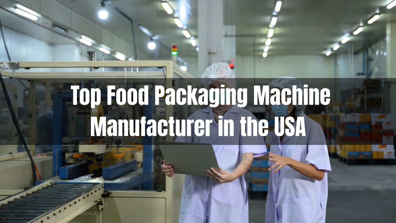  Top 10 Food Packaging Machine Manufacturer in the USA 2026